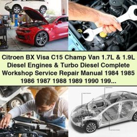 Citroen BX Visa C15 Champ Van 1.7L & 1.9L Diesel Engines & Turbo Diesel Complete Workshop Service Repair Manual 1984 1985 1986 1987 1988 1989 1990 1991 1992 1993 1994 1995 1996