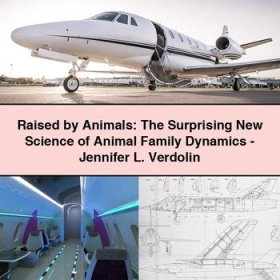 Raised by Animals: The Surprising New Science of Animal Family Dynamics-Jennifer L. Verdolin