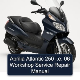 Aprilia Atlantic 250 i.e. 06 Workshop Service Repair Manual