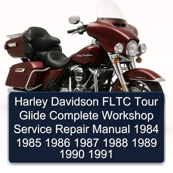Harley Davidson FLTC Tour Glide Complete Workshop Service Repair Manual 1984 1985 1986 1987 1988 1989 1990 1991