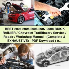 Best 2004 2005 2006 2007 2008 BUICK RAINIER/Chevrolet TrailBlazer/Service/Repair/Workshop Manual-(Complete & EXHAUSTIVE)-PDF ( 04 05 06 07 08 )