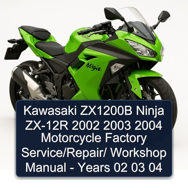 Kawasaki ZX1200B Ninja ZX-12R 2002 2003 2004 Motorcycle Factory Service/Repair/ Workshop Manual - Years 02 03 04
