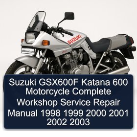 Suzuki GSX600F Katana 600 Motorcycle Complete Workshop Service Repair Manual 1998 1999 2000 2001 2002 2003