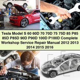 Tesla Model S 60 60D 70 70D 75 75D 85 P85 85D P85D 90D P90D 100D P100D Complete Workshop Service Repair Manual 2012 2013 2014 2015 2016