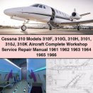 Cessna 310 Models 310F 310G 310H 3101 310J 310K Aircraft Complete Workshop Service Repair Manual 1961 1962 1963 1964 1965 1966