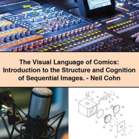 The Visual Language of Comics: Introduction to the Structure and Cognition of Sequential Images.-Neil Cohn