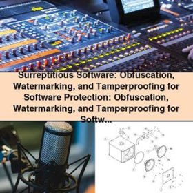 Surreptitious Software: Obfuscation Watermarking and Tamperproofing for Software Protection: Obfuscation Watermarking and Tamperproofing for Softw-Christian Collberg