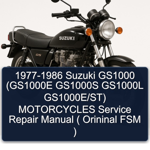 1977-1986 Suzuki GS1000 (GS1000E GS1000S GS1000L GS1000E/ST) MOTORCYCLES Service Repair Manual ( Orininal FSM )