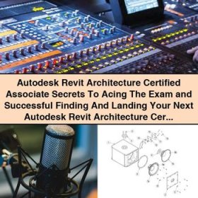 Autodesk Revit Architecture Certified Associate Secrets To Acing The Exam and Successful Finding And Landing Your Next Autodesk Revit Architecture Cer-Kathryn Marshall