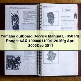 Yamaha outboard Service Repair Manual LF350 PID Range: 6AX-10000011004129 Mfg April 2005Dec 2011
