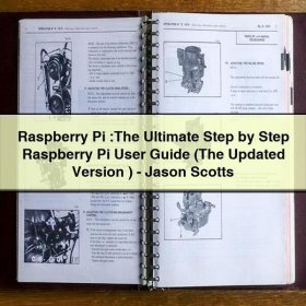 Raspberry Pi :The Ultimate Step by Step Raspberry Pi User Guide (The Updated Version )-Jason Scotts