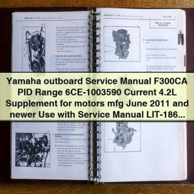 Yamaha outboard Service Repair Manual F300CA PID Range 6CE-1003590 Current 4.2L Supplement for motors mfg June 2011 and newer Use with Service Repair Manual LIT-18616-03-23