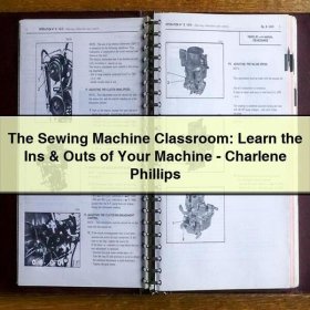 The Sewing Machine Classroom: Learn the Ins & Outs of Your Machine-Charlene Phillips