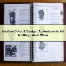 Intuitive Color & Design: Adventures in Art Quilting-Jean Wells