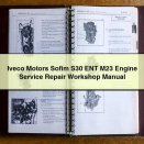 Iveco Motors Sofim S30 ENT M23 Engine Service Repair Workshop Manual