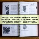 EZGO FLEET Freedom SHUTTLE Electric PDS GOLF CART 2001-2008 Service Repair Manual 2002 2003 2004 2005 2006 2007.