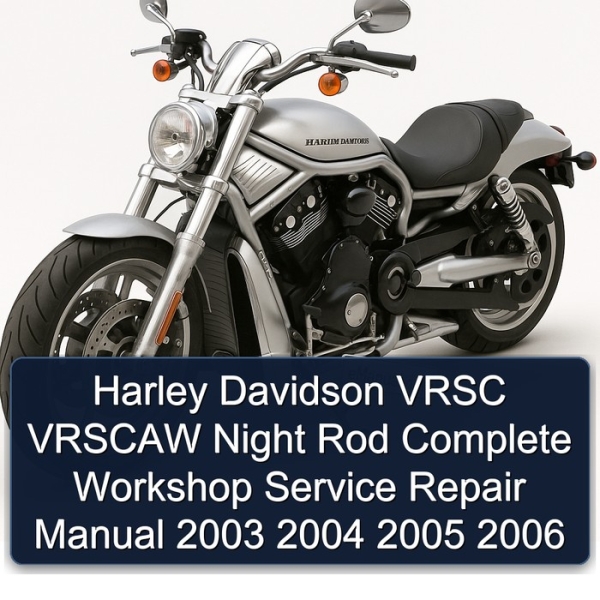 Harley Davidson VRSC VRSCAW Night Rod Complete Workshop Service Repair Manual 2003 2004 2005 2006