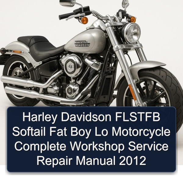 Harley Davidson FLSTFB Softail Fat Boy Lo Motorcycle Complete Workshop Service Repair Manual 2012
