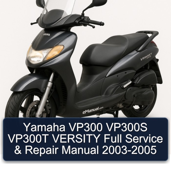 Yamaha VP300 VP300S VP300T VERSITY Full Service & Repair Manual 2003-2005