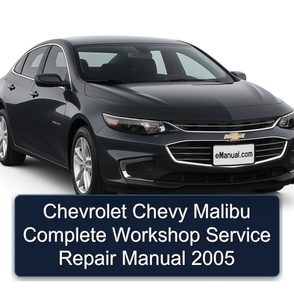 Chevrolet Chevy Malibu Complete Workshop Service Repair Manual 2005