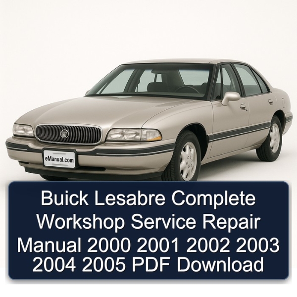 Buick Lesabre Complete Workshop Service Repair Manual 2000 2001 2002 2003 2004 2005 PDF Download