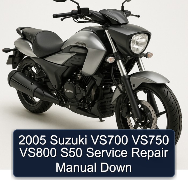 2005 Suzuki VS700 VS750 VS800 S50 Service Repair Manual Down
