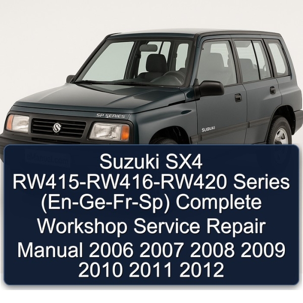 Suzuki SX4 RW415-RW416-RW420 Series (En-Ge-Fr-Sp) Complete Workshop Service Repair Manual 2006 2007 2008 2009 2010 2011 2012