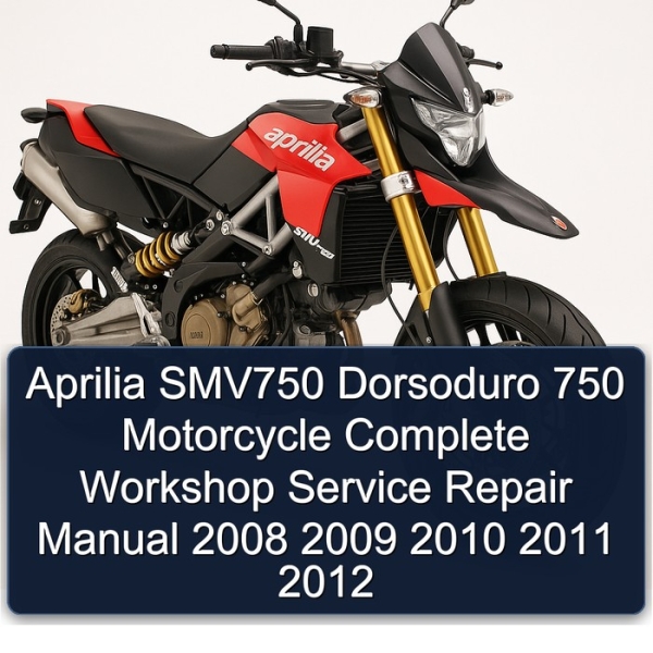 Aprilia SMV750 Dorsoduro 750 Motorcycle Complete Workshop Service Repair Manual 2008 2009 2010 2011 2012
