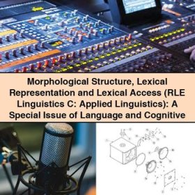 Morphological Structure Lexical Representation and Lexical Access (RLE Linguistics C: Applied Linguistics): A Special Issue of Language and Cognitive