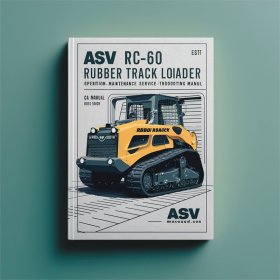 ASV RC-60 Rubber Track Loader Operation Maintenance Service and Troubleshooting Manual