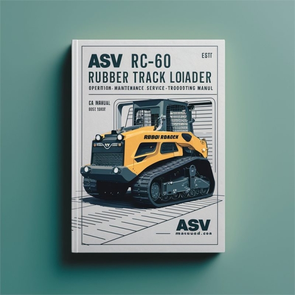 ASV RC-60 Rubber Track Loader Operation Maintenance Service and Troubleshooting Manual