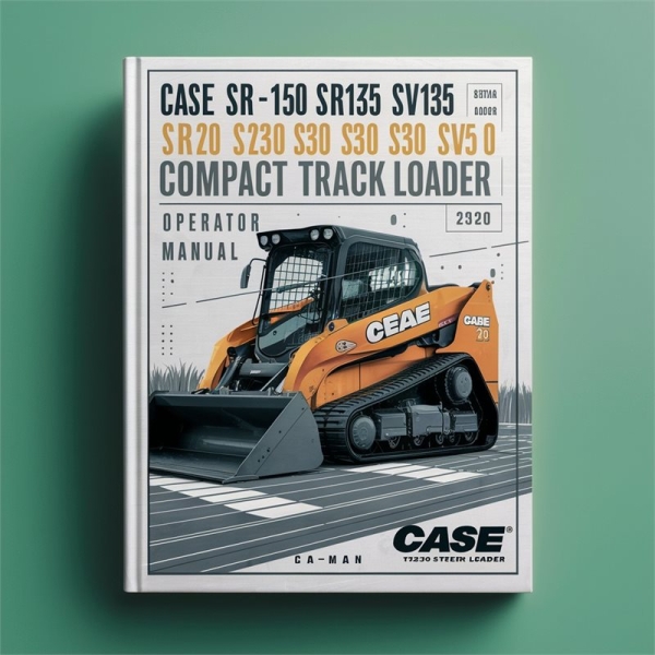 CASE SR130 SR150 SR175 SV185 SR200 SR220 SR250 SV250 SV300 SKID Steer Loader/TR270 TR320 TV380 Compact TRACK Loader Operator Manual