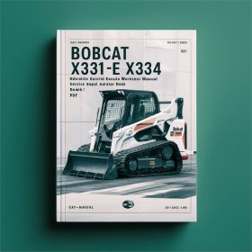 Bobcat X331 X331E X334 Hydraulic Excavator Service Repair Workshop Manual (S/N 512913001 & Above S/N 517711001 & Above S/N 516711001 & Above)