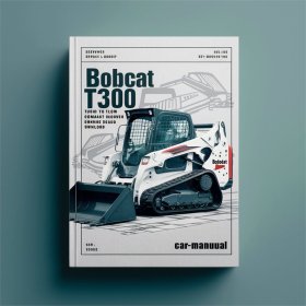 Bobcat T300 Turbo T300 Turbo High Flow Compact Track Loader Service Repair Workshop Manual ( S/N 525411001 & Above S/N 525511001 & Above )