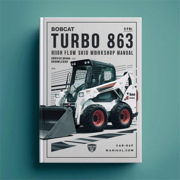 Bobcat 863 Turbo High Flow Skid Steer Loader Service Repair Workshop Manual (S/N 514440001 & Above, 514540001 & Above, 514640001 & Above)