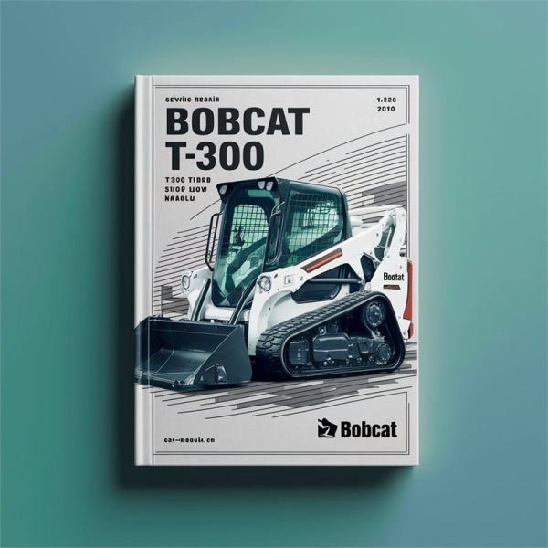 Bobcat T300 T300 Turbo High Flow Skid Steer Loader Service Repair Manual
