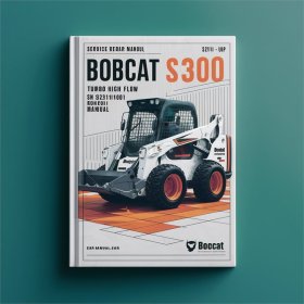 BOBCAT S300 Turbo High FLOW SN 525811001 & up Service Repair Manual