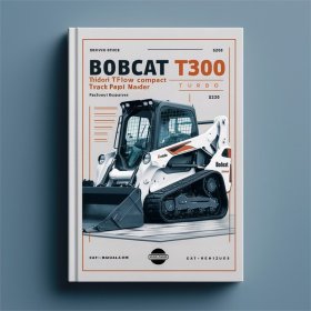 BOBCAT T300 Turbo High FLOW Compact TRACK Loader SN 522011001 & Above Factory Service Repair Manual