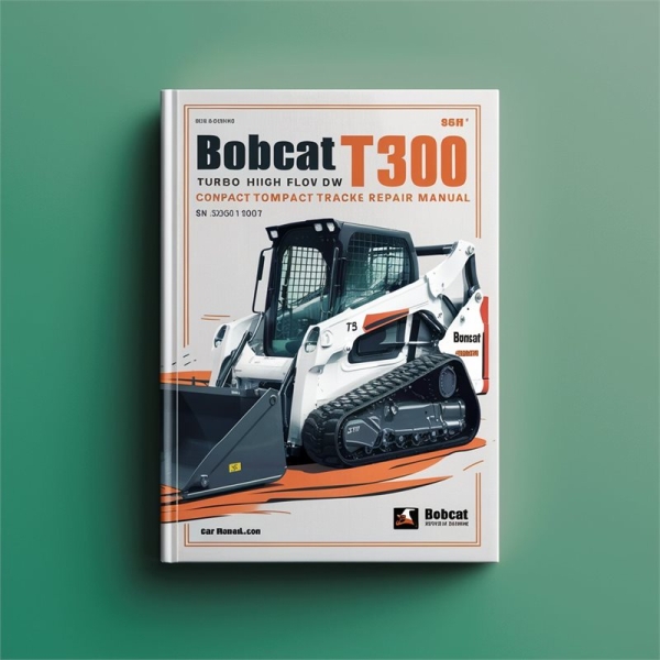 BOBCAT T300 Turbo High FLOW Compact TRACK Loader SN 525511001 & Above Factory Service Repair Manual