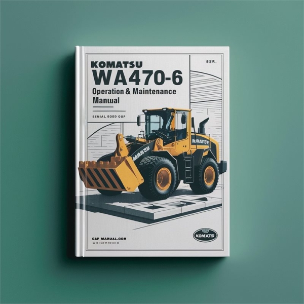 Komatsu WA470-6 Wheel Loader Operation & Maintenance Manual (Serial Number: 85001 and up)