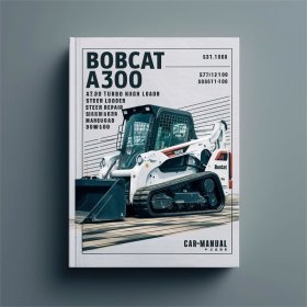 Bobcat A300 Turbo A300 Turbo High Flow Skid Steer Loader Service Repair Workshop Manual (S/N 526411001 & Above S/N 526511001 & Above )