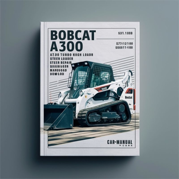 Bobcat A300 Turbo High Flow Skid Steer Loader Service Repair Workshop Manual (S/N 526411001 & Above, 526511001 & Above)